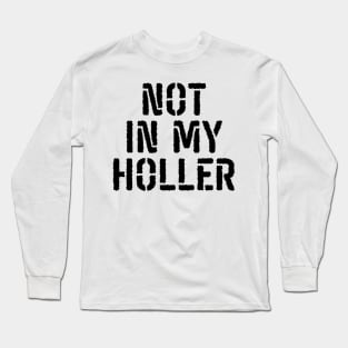 Not In My Holler Long Sleeve T-Shirt